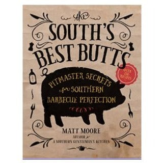The Souths Best Butts - Pitmaster Secrets for Southern Barbecue Perfection by Matt Moore